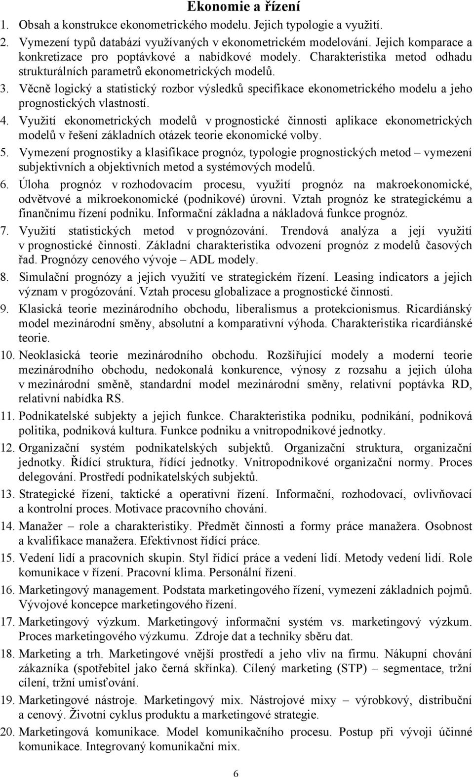 Věcně logický a statistický rozbor výsledků specifikace ekonometrického modelu a jeho prognostických vlastností. 4.