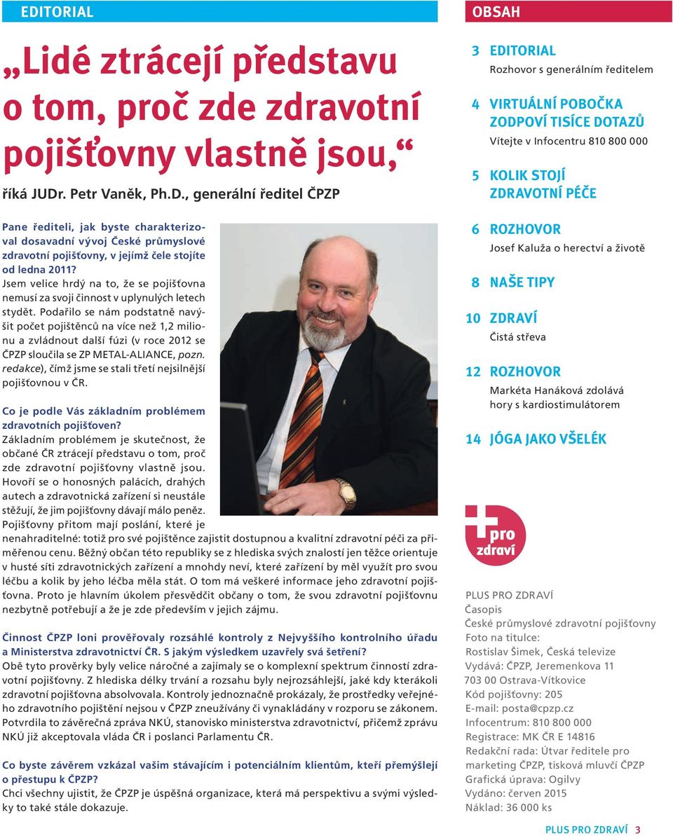 Podařilo se nám podstatně navýšit počet pojištěnců na více než 1,2 milionu a zvládnout další fúzi (v roce 2012 se ČPZP sloučila se ZP METAL-ALIANCE, pozn.