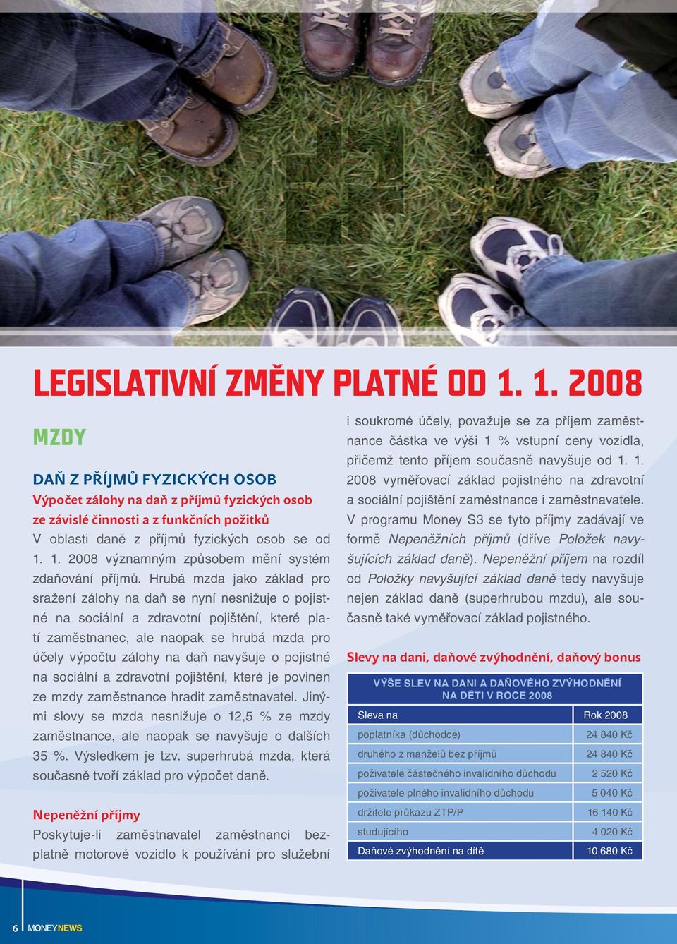 1. 2008 významným způsobem mění systém zdaňování příjmů.