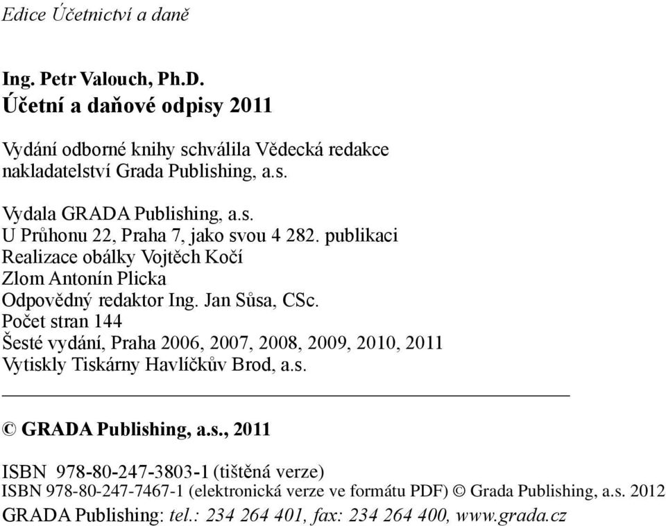 s. U Průhonu 22, Praha 7, jako svou 4 282. publikaci Realizace obálky Vojtěch Kočí Zlom Antonín Plicka Odpovědný redaktor Ing.