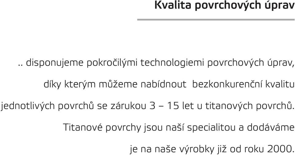 můžeme nabídnout bezkonkurenční kvalitu jednotlivých povrchů se zárukou