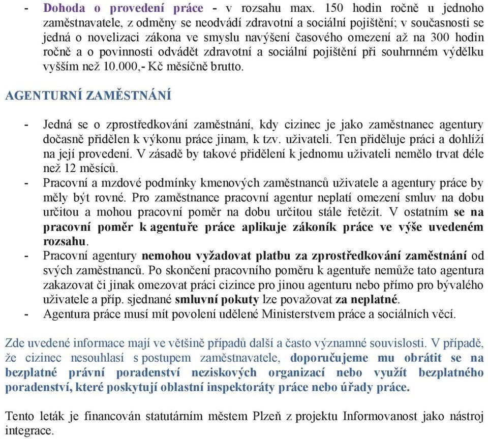 povinnosti odvádět zdravotní a sociální pojištění při souhrnném výdělku vyšším než 10.000,- Kč měsíčně brutto.