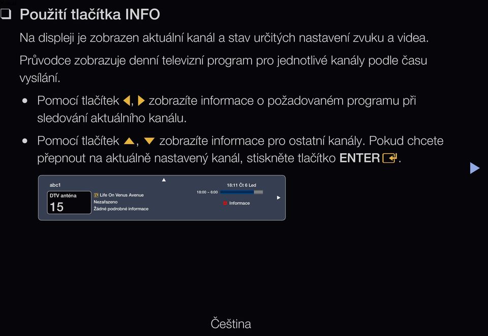 Pomocí tlačítek l, r zobrazíte informace o požadovaném programu při sledování aktuálního kanálu.