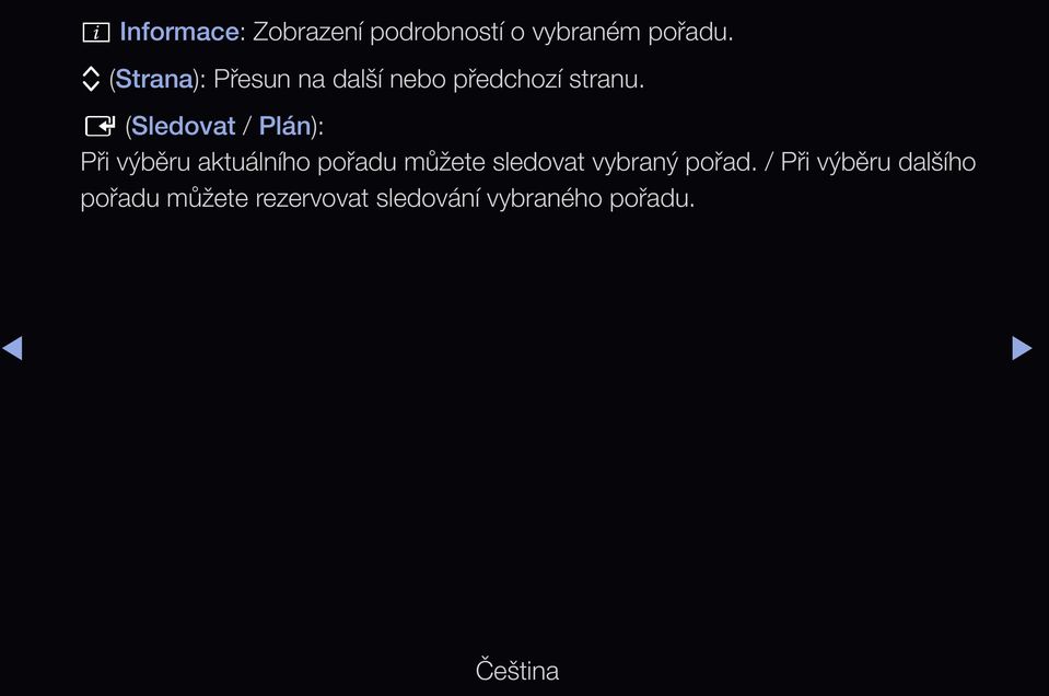 E (Sledovat / Plán): Při výběru aktuálního pořadu můžete