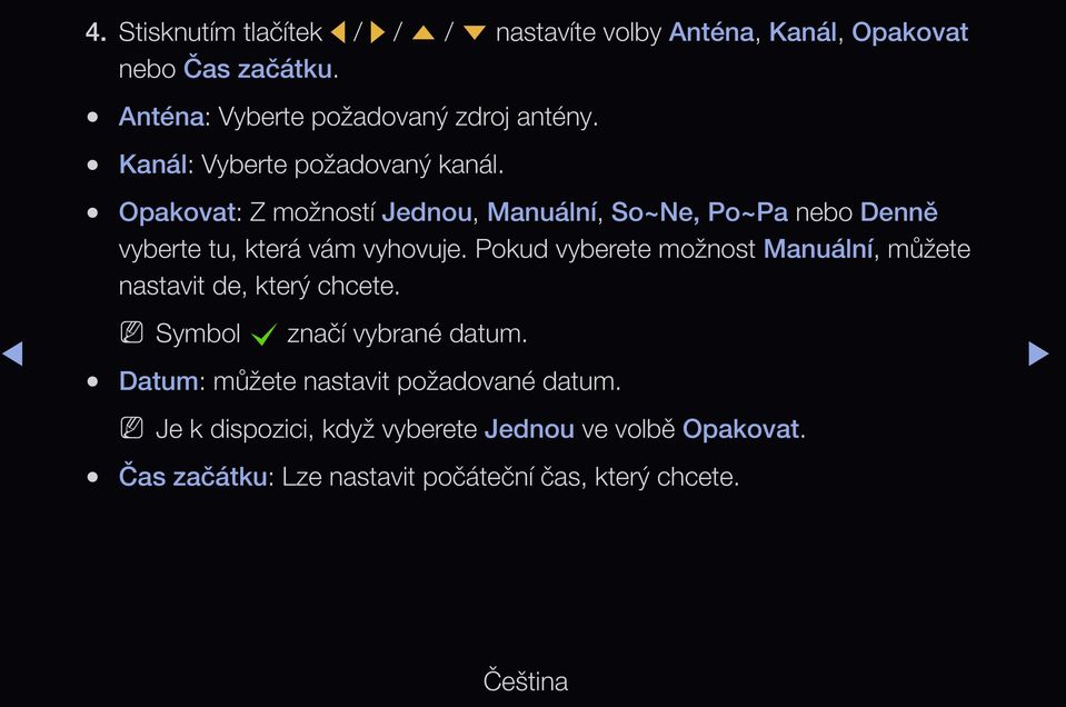 Opakovat: Z možností Jednou, Manuální, So~Ne, Po~Pa nebo Denně vyberte tu, která vám vyhovuje.