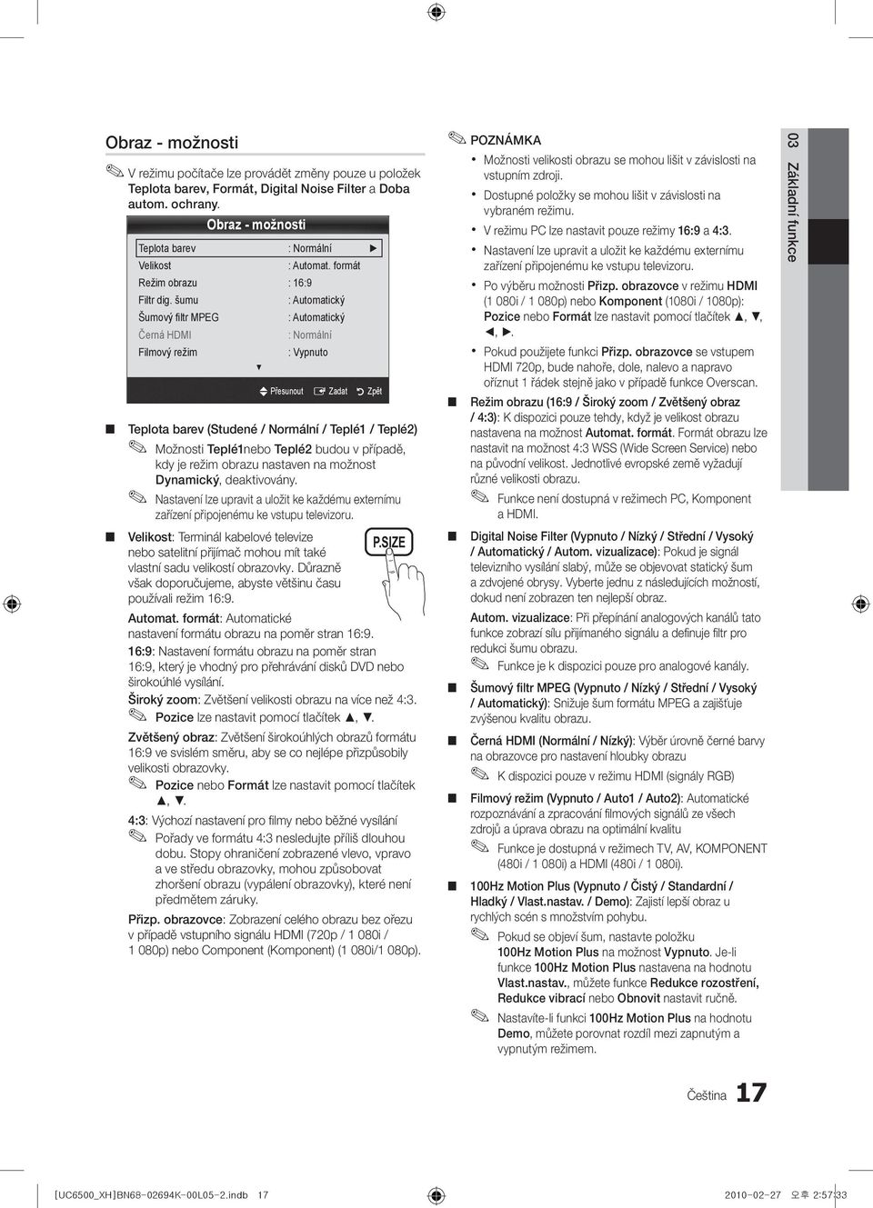 šumu : Automatický Šumový filtr MPEG : Automatický Černá HDMI : Normální Filmový režim : Vypnuto U Přesunout E Zadat R Zpět Teplota barev (Studené / Normální / Teplé1 / Teplé2) Možnosti Teplé1nebo