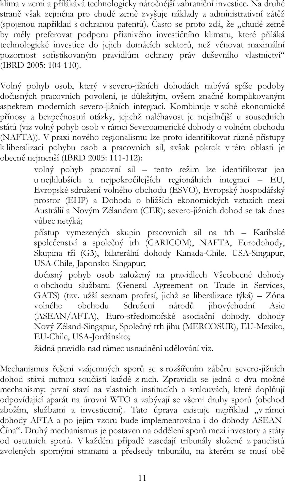 sofistikovaným pravidlům ochrany práv duševního vlastnictví (IBRD 2005: 104-110).