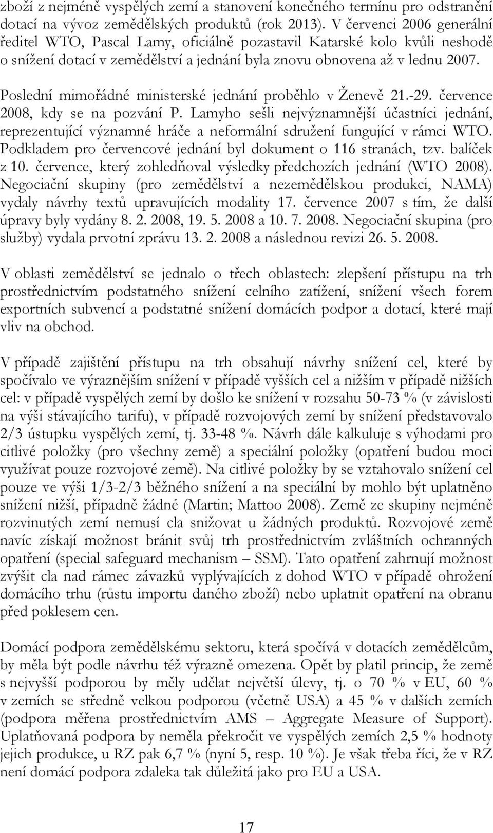 Poslední mimořádné ministerské jednání proběhlo v Ženevě 21.-29. července 2008, kdy se na pozvání P.