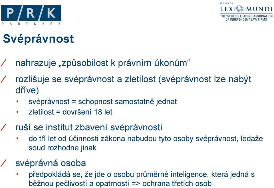 svéprávnosti do tří let od účinnosti zákona nabudou tyto osoby svéprávnost, ledaže soud rozhodne jinak svéprávná