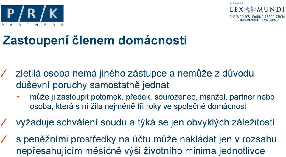 žila nejméně tři roky ve společné domácnost vyžaduje schválení soudu a týká se jen obvyklých záležitostí