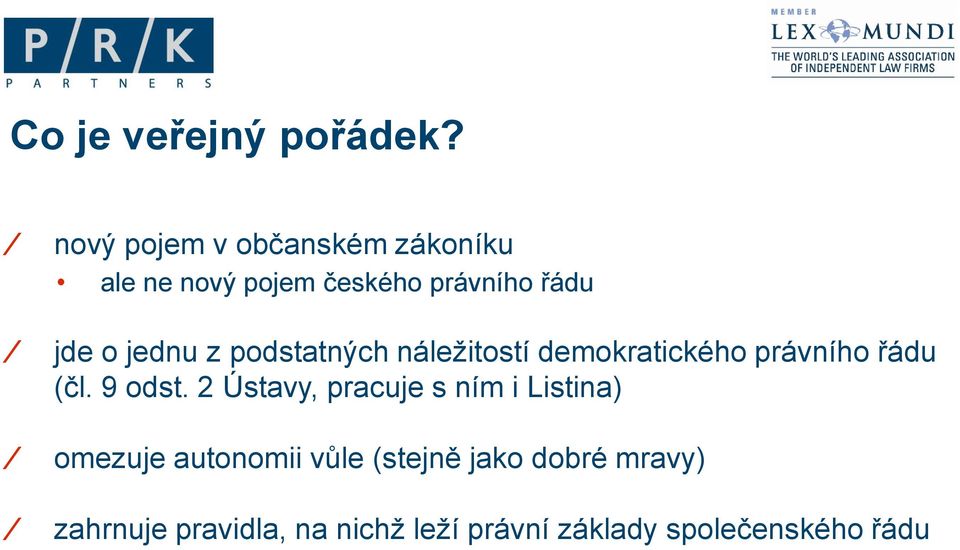 jednu z podstatných náležitostí demokratického právního řádu (čl. 9 odst.