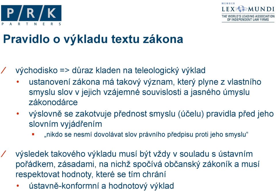 jeho slovním vyjádřením nikdo se nesmí dovolávat slov právního předpisu proti jeho smyslu výsledek takového výkladu musí být vždy v souladu