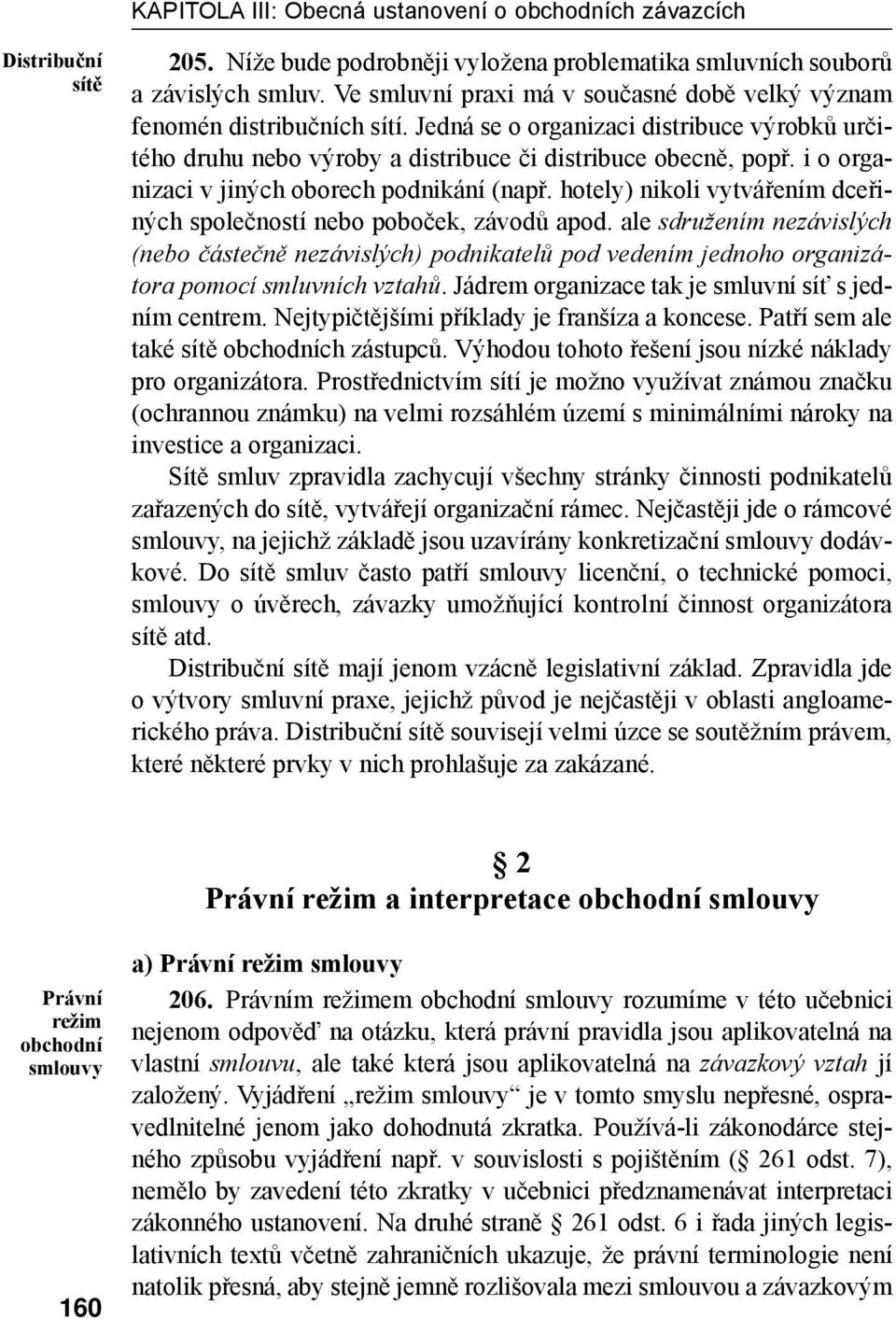 i o organizaci v jiných oborech podnikání (např. hotely) nikoli vytvářením dceřiných společností nebo poboček, závodů apod.