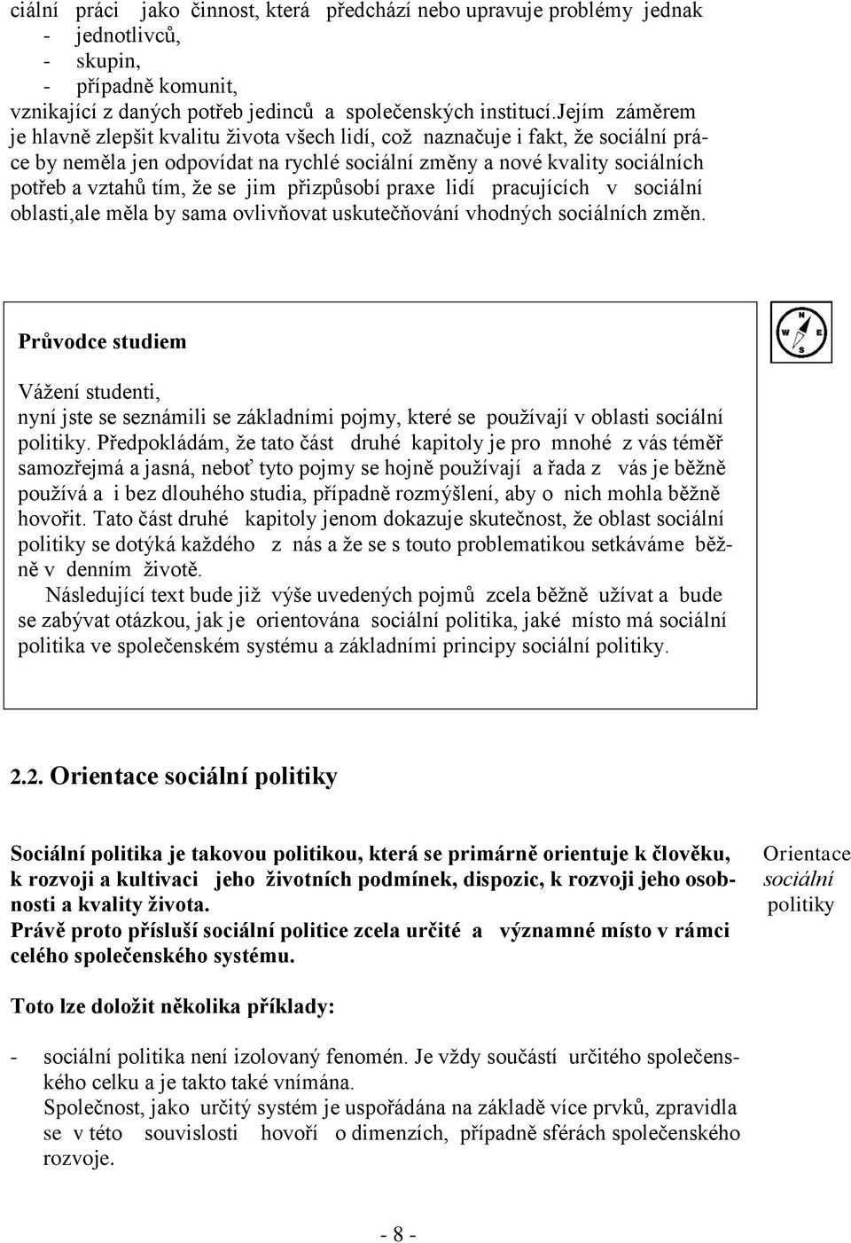 se jim přizpůsobí praxe lidí pracujících v sociální oblasti,ale měla by sama ovlivňovat uskutečňování vhodných sociálních změn.