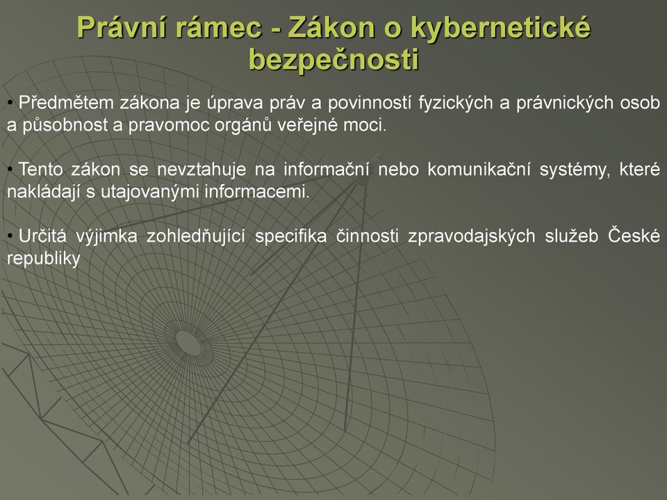 Tento zákon se nevztahuje na informační nebo komunikační systémy, které nakládají s