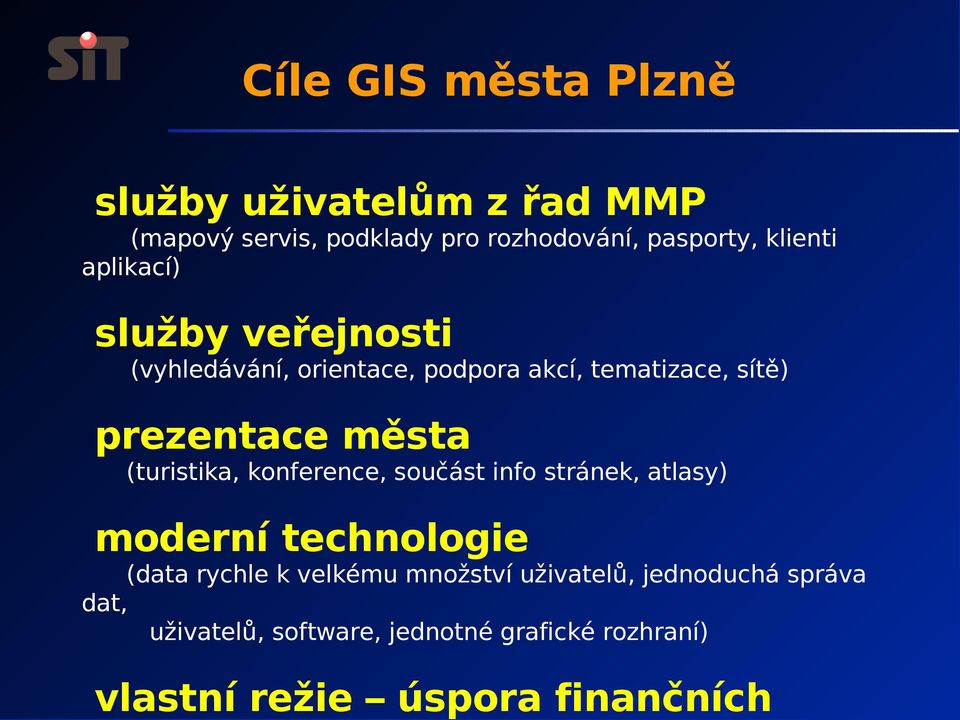 města (turistika, konference, součást info stránek, atlasy) moderní technologie (data rychle k velkému