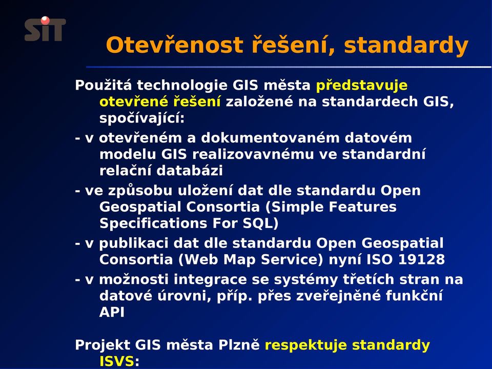 Consortia (Simple Features Specifications For SQL) - v publikaci dat dle standardu Open Geospatial Consortia (Web Map Service) nyní ISO 19128