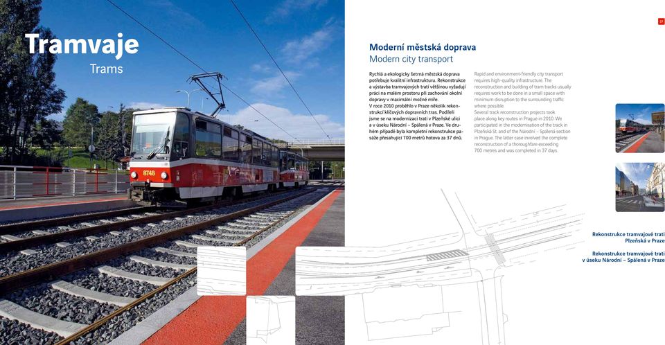 V roce 2010 proběhlo v Praze několik rekonstrukcí klíčových dopravních tras. Podíleli jsme se na modernizaci trati v Plzeňské ulici a v úseku Národní Spálená v Praze.