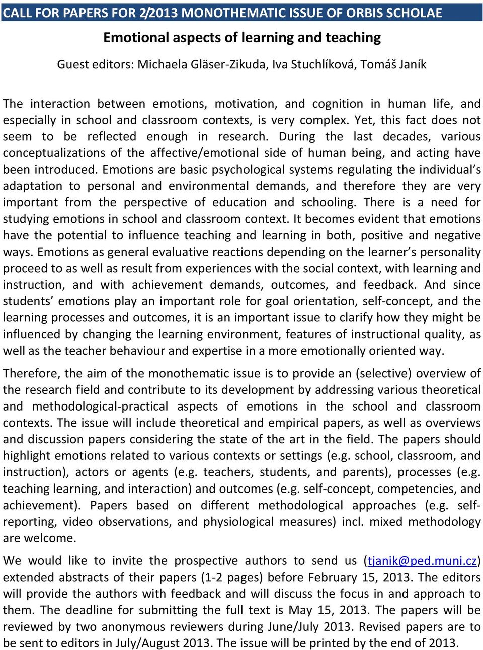 During the last decades, various conceptualizations of the affective/emotional side of human being, and acting have been introduced.