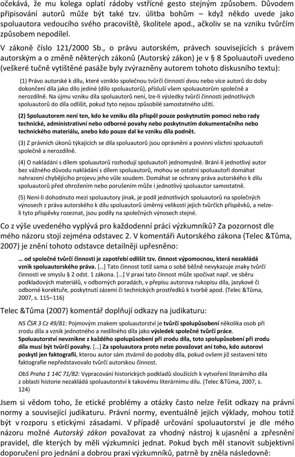 , o právu autorském, právech souvisejících s právem autorským a o změně některých zákonů (Autorský zákon) je v 8 Spoluautoři uvedeno (veškeré tučně vytištěné pasáže byly zvýrazněny autorem tohoto