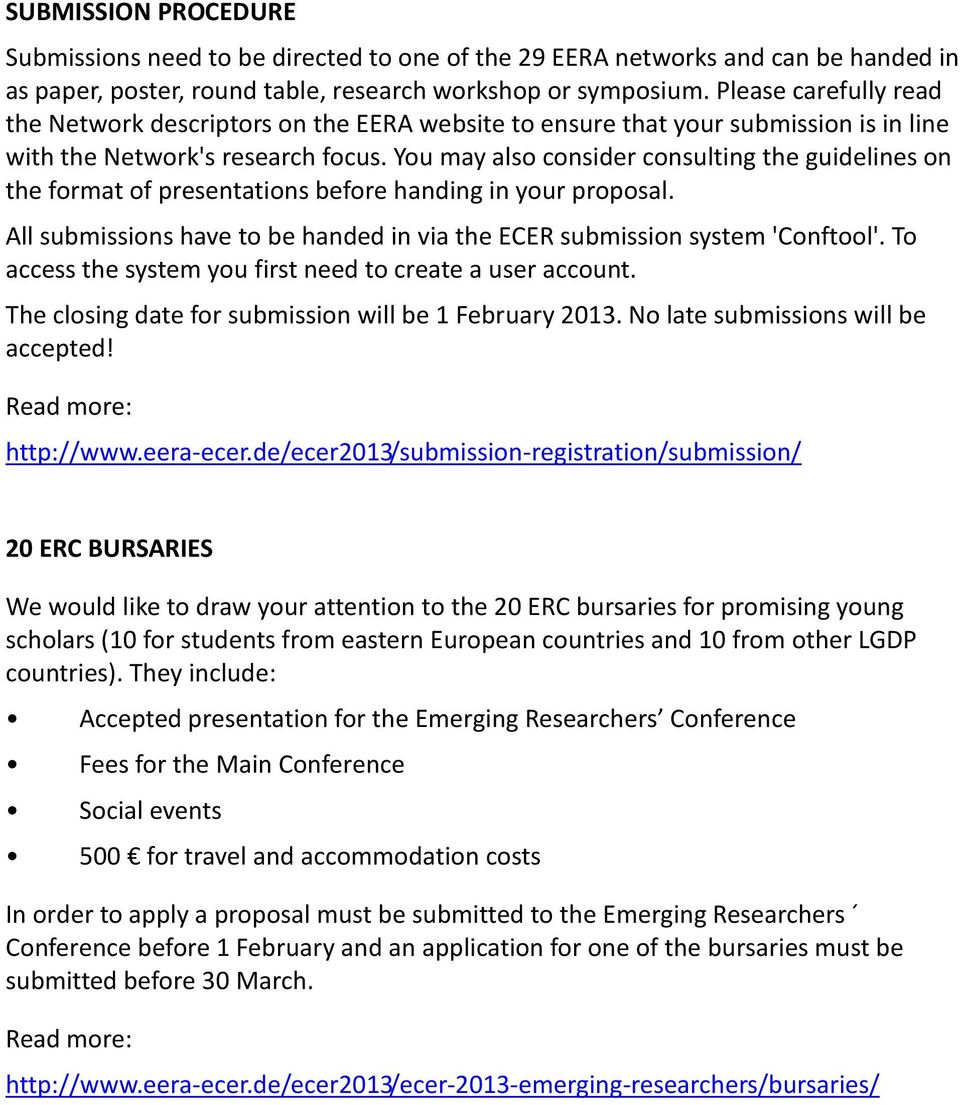 You may also consider consulting the guidelines on the format of presentations before handing in your proposal. All submissions have to be handed in via the ECER submission system 'Conftool'.