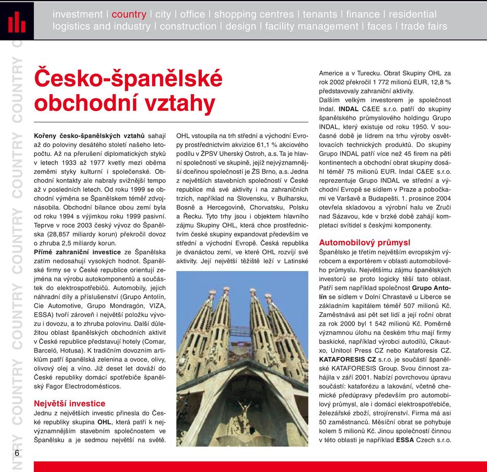 Obchodní kontakty ale nabraly svižnější tempo až v posledních letech. Od roku 1999 se obchodní výměna se Španělskem téměř zdvojnásobila.