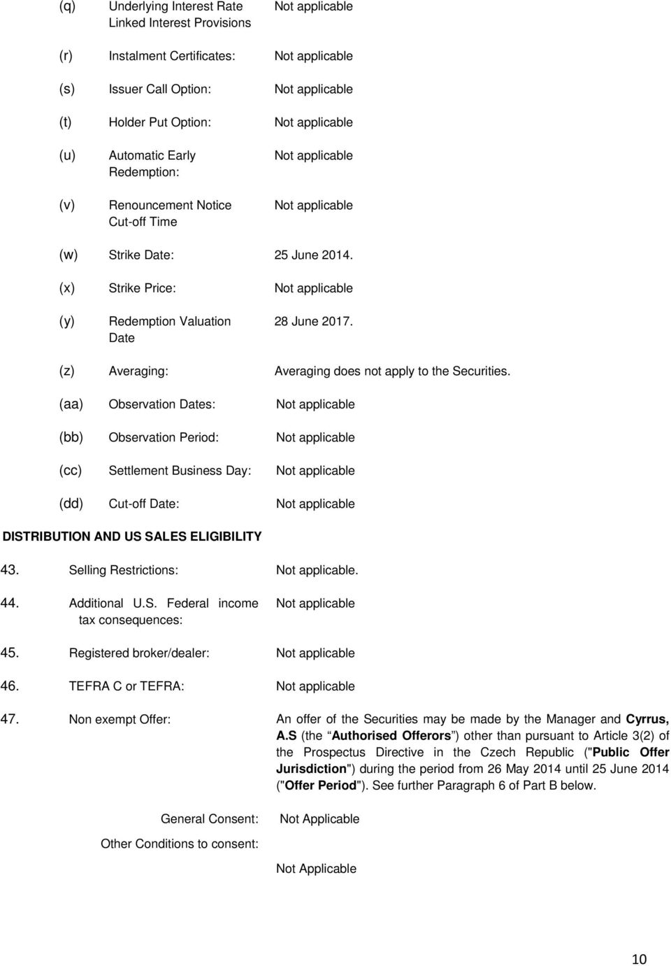 (aa) Observation Dates: (bb) Observation Period: (cc) Settlement Business Day: (dd) Cut-off Date: DISTRIBUTION AND US SALES ELIGIBILITY 43. Selling Restrictions:. 44. Additional U.S. Federal income tax consequences: 45.