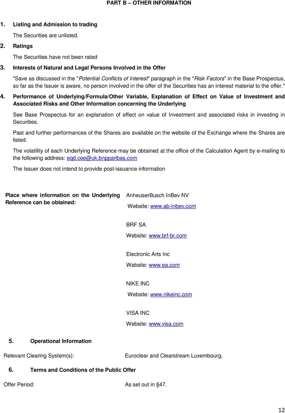 is aware, no person involved in the offer of the Securities has an interest material to the offer." 4.
