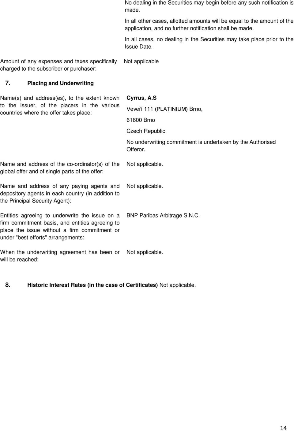 In all cases, no dealing in the Securities may take place prior to the Issue Date. Amount of any expenses and taxes specifically charged to the subscriber or purchaser: 7.