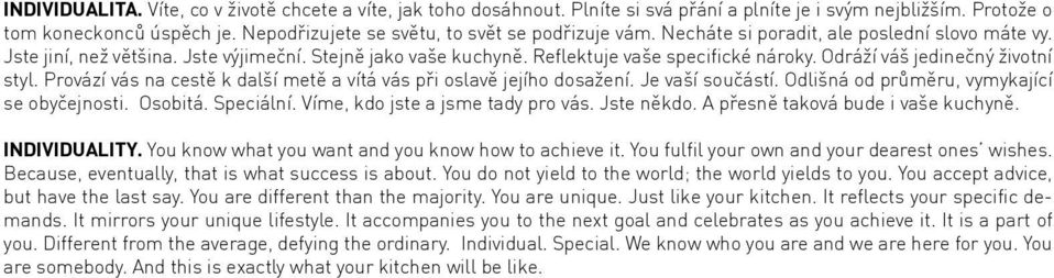 Odráží váš jedinečný životní styl. Provází vás na cestě k další metě a vítá vás při oslavě jejího dosažení. Je vaší součástí. Odlišná od průměru, vymykající se obyčejnosti. Osobitá. Speciální.