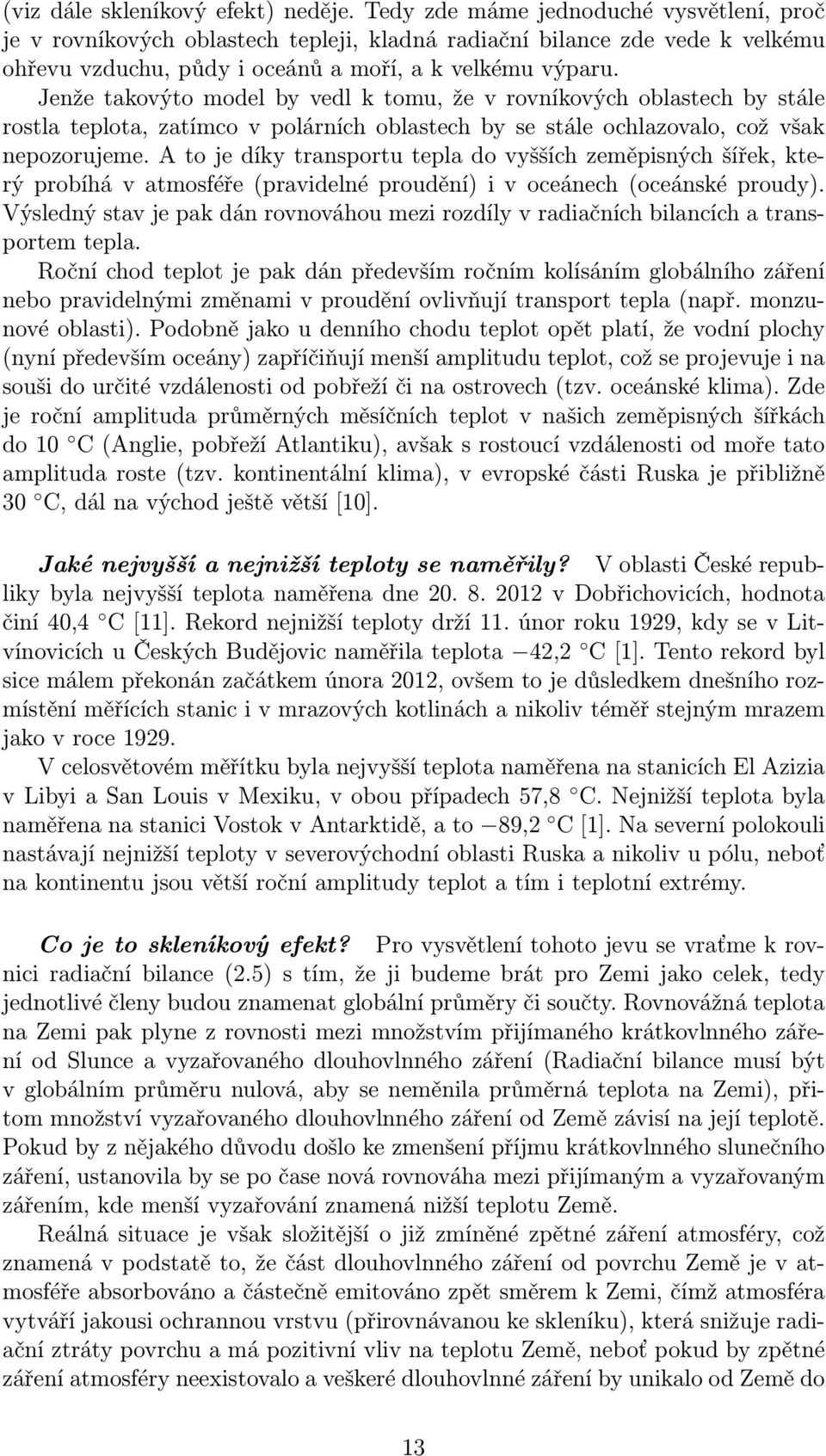 Jenže takovýto model by vedl k tomu, že v rovníkových oblastech by stále rostla teplota, zatímco v polárních oblastech by se stále ochlazovalo, což však nepozorujeme.