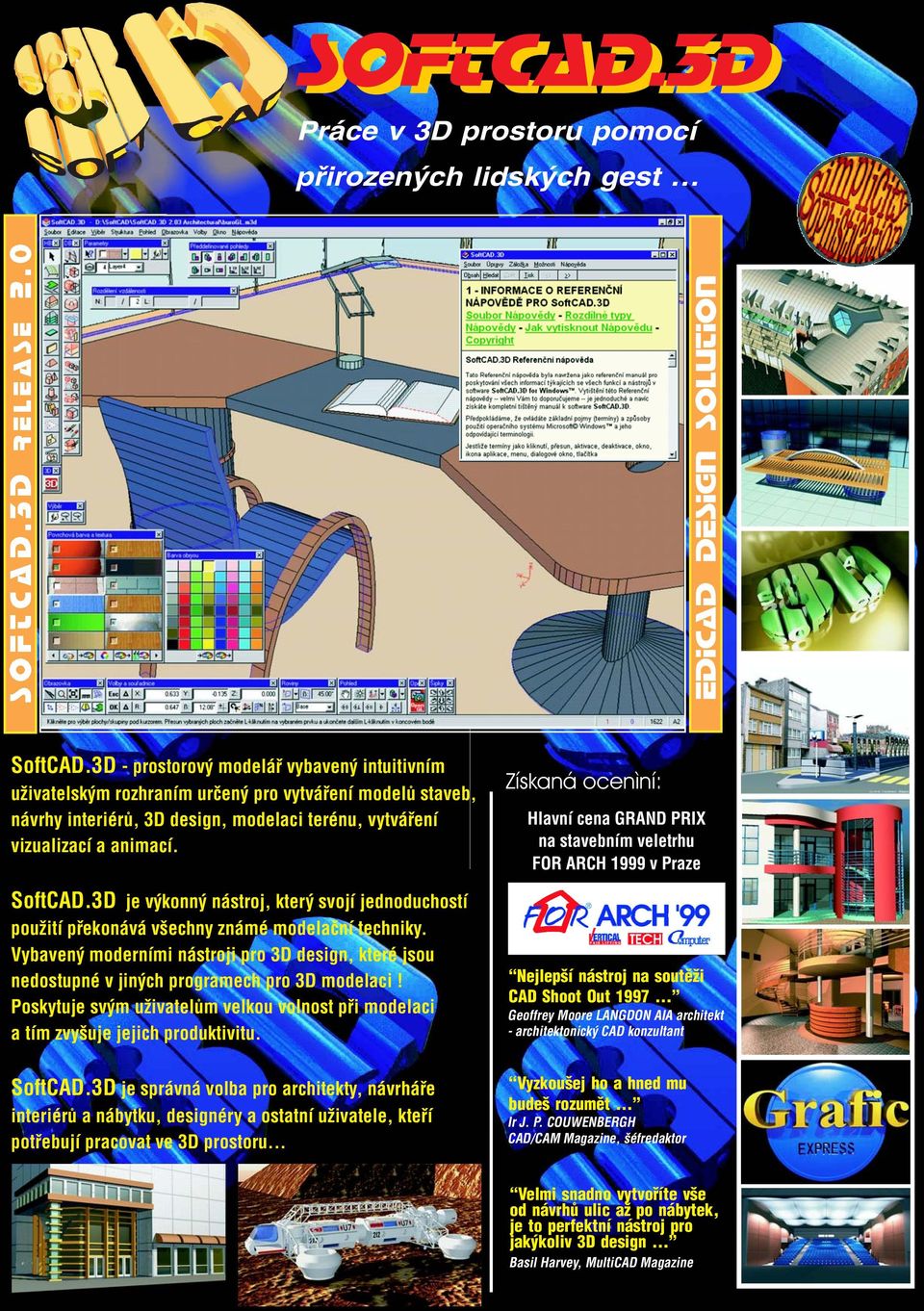 Získaná ocenìní: Hlavní cena GRAND PRIX na stavebním veletrhu FOR ARCH 1999 v Praze SoftCAD.3D je výkonný nástroj, který svojí jednoduchostí pou ití pøekonává všechny známé modelaèní techniky.