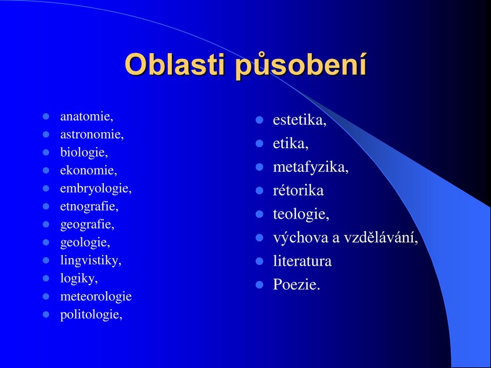 logiky, meteorologie politologie, estetika, etika,