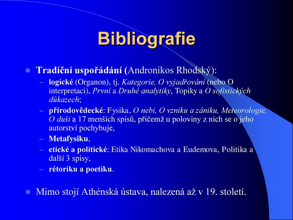 Fysika, O nebi, O vzniku a zániku, Meteorologie, O duši a 17 menších spisů, přičemž u poloviny z nich se o jeho autorství