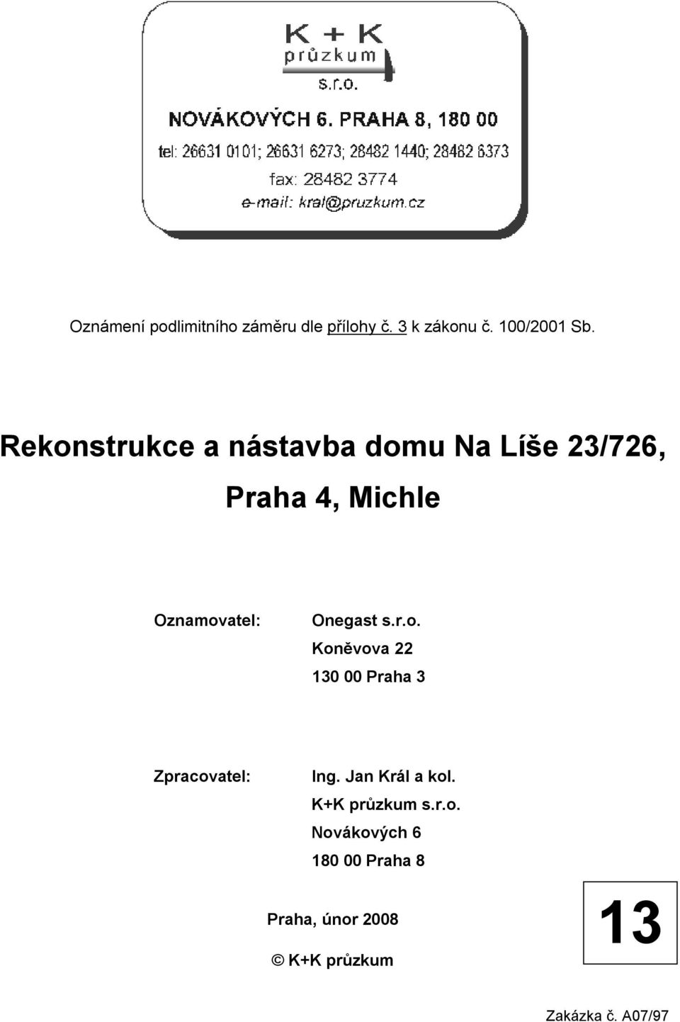 Onegast s.r.o. Koněvova 22 130 00 Praha 3 Zpracovatel: Ing. Jan Král a kol.