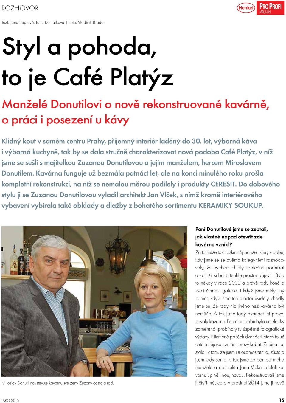 let, výborná káva i výborná kuchyně, tak by se dala stručně charakterizovat nová podoba Café Platýz, v níž jsme se sešli s majitelkou Zuzanou Donutilovou a jejím manželem, hercem Miroslavem Donutilem.