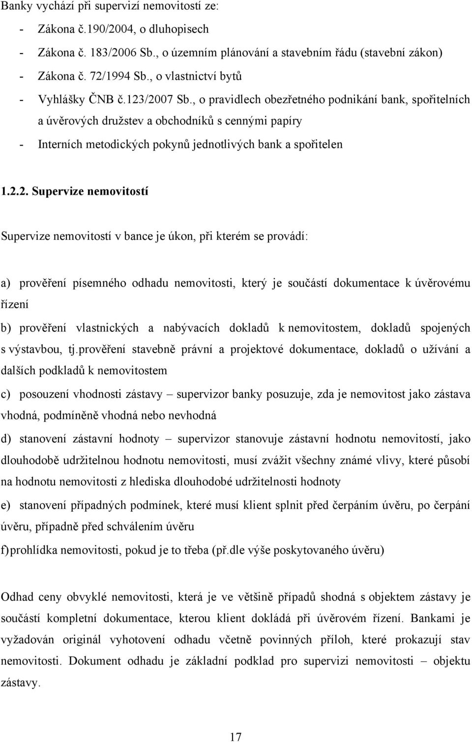 , o pravidlech obezřetného podnikání bank, spořitelních a úvěrových druţstev a obchodníků s cennými papíry - Interních metodických pokynů jednotlivých bank a spořitelen 1.2.