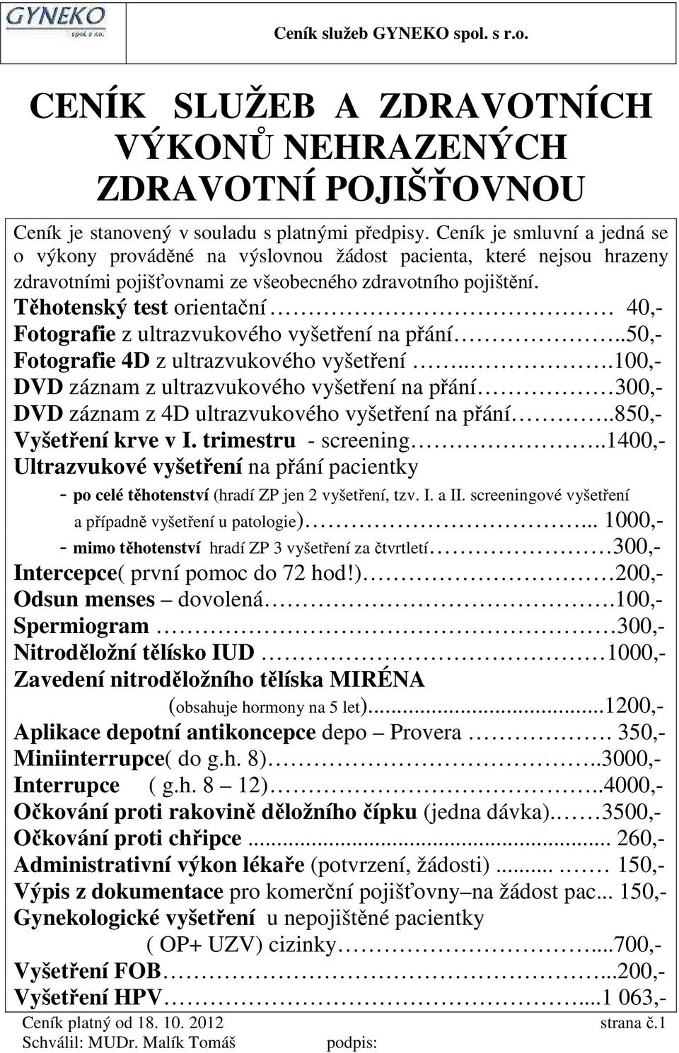 Těhotenský test orientační 40,- Fotografie z ultrazvukového vyšetření na přání..50,- Fotografie 4D z ultrazvukového vyšetření.