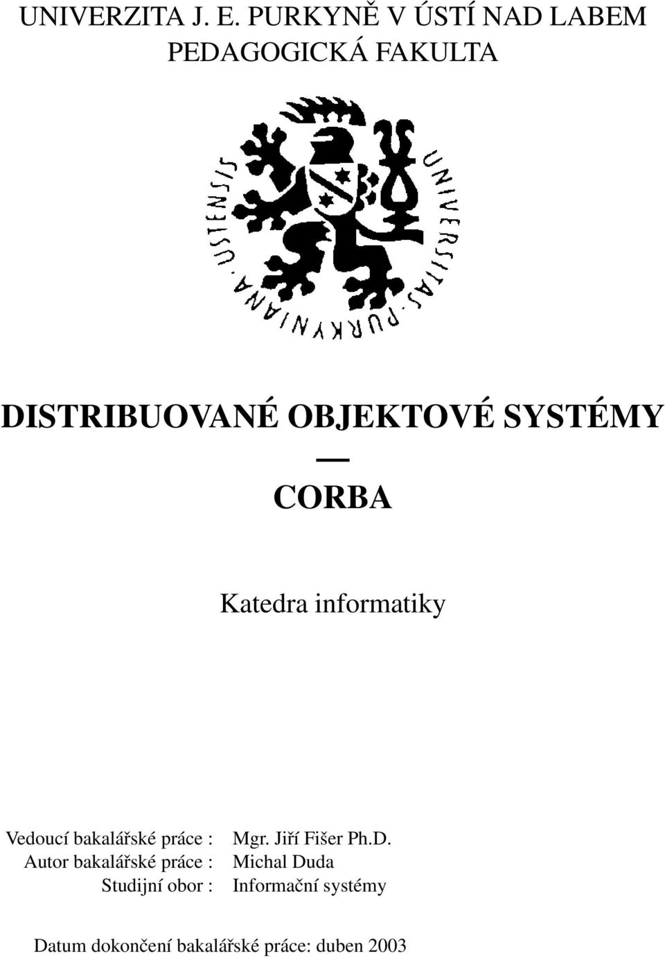 SYSTÉMY CORBA Katedra informatiky Vedoucí bakalářské práce : Autor