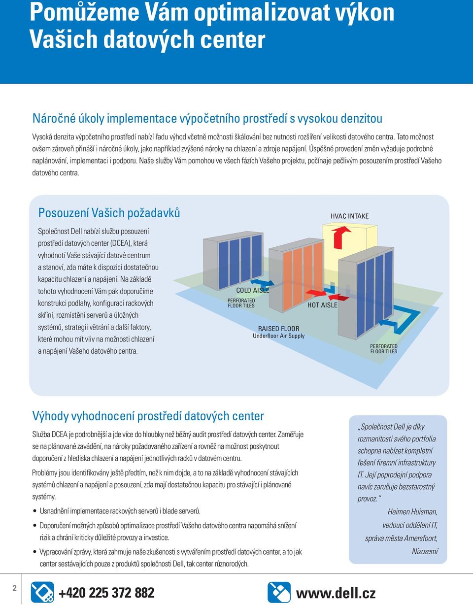 Úspěšné provedení změn vyžaduje podrobné naplánování, implementaci i podporu. Naše služby Vám pomohou ve všech fázích Vašeho projektu, počínaje pečlivým posouzením prostředí Vašeho datového centra.