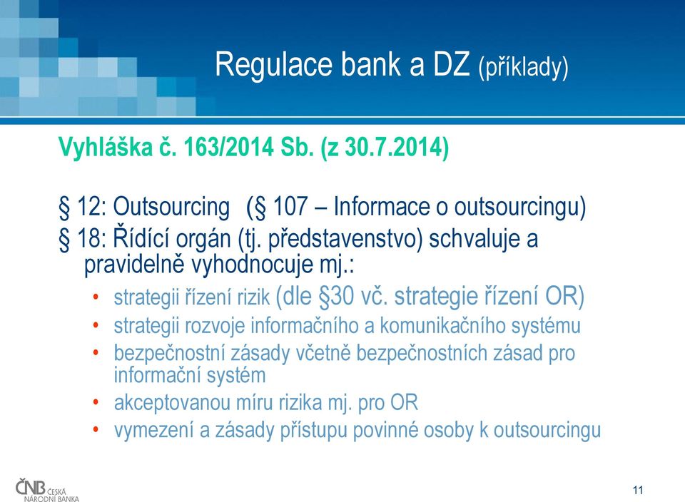 představenstvo) schvaluje a pravidelně vyhodnocuje mj.: strategii řízení rizik (dle 30 vč.