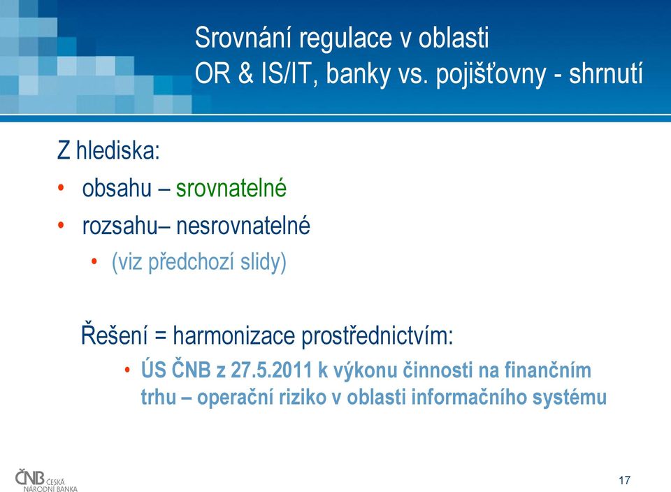 nesrovnatelné (viz předchozí slidy) Řešení = harmonizace