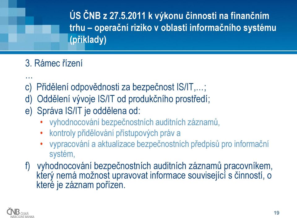 vyhodnocování bezpečnostních auditních záznamů, kontroly přidělování přístupových práv a vypracování a aktualizace bezpečnostních předpisů pro