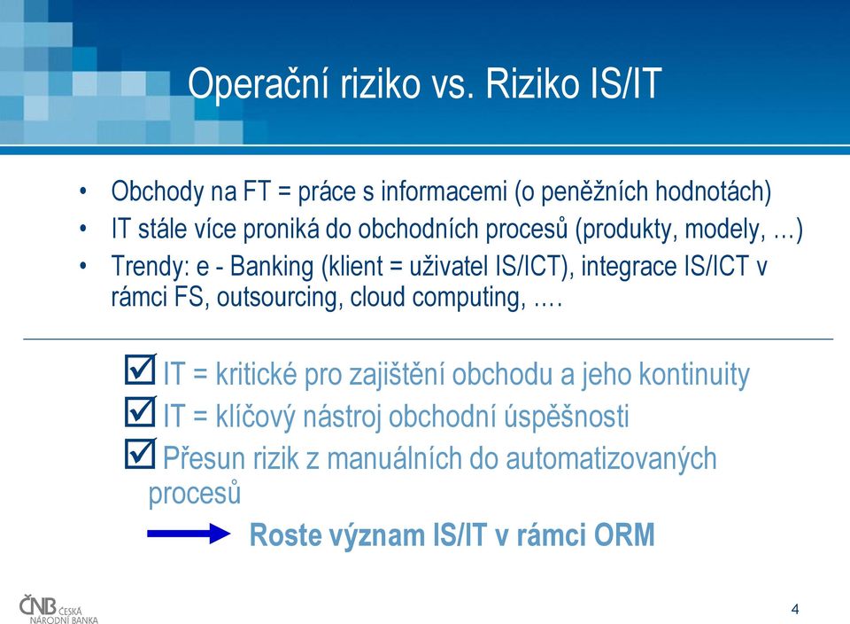 procesů (produkty, modely, ) Trendy: e - Banking (klient = uživatel IS/ICT), integrace IS/ICT v rámci FS,