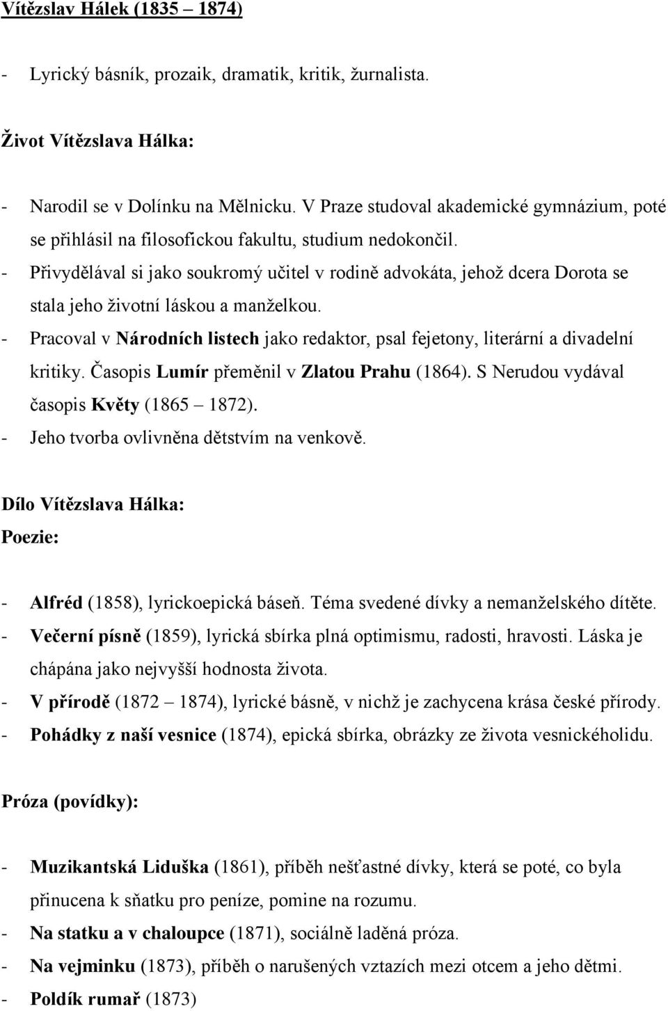 - Přivydělával si jako soukromý učitel v rodině advokáta, jehož dcera Dorota se stala jeho životní láskou a manželkou.