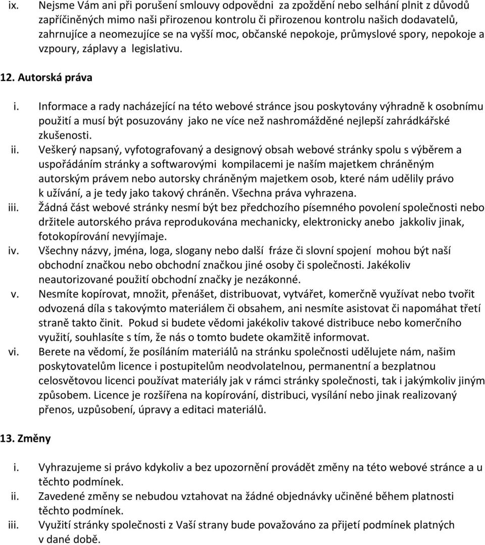 Informace a rady nacházející na této webové stránce jsou poskytovány výhradně k osobnímu použití a musí být posuzovány jako ne více než nashromážděné nejlepší zahrádkářské zkušenosti. ii.