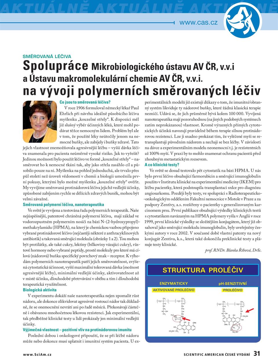 K dispozici měl již slušný výběr účinných léků, které mohl podávat těžce nemocným lidem. Problém byl ale v tom, že použité léky neútočily jenom na nemocné buňky, ale zabíjely i buňky zdravé.