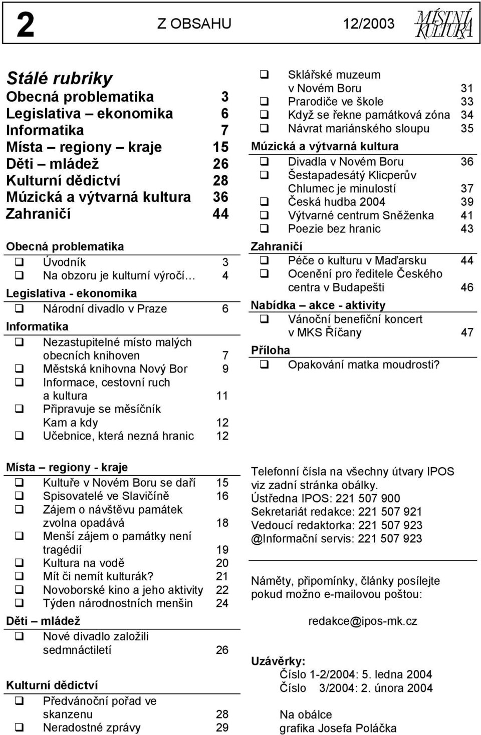 Městská knihovna Nový Bor 9! Informace, cestovní ruch a kultura 11! Připravuje se měsíčník Kam a kdy 12! Učebnice, která nezná hranic 12 Místa regiony - kraje! Kultuře v Novém Boru se daří 15!