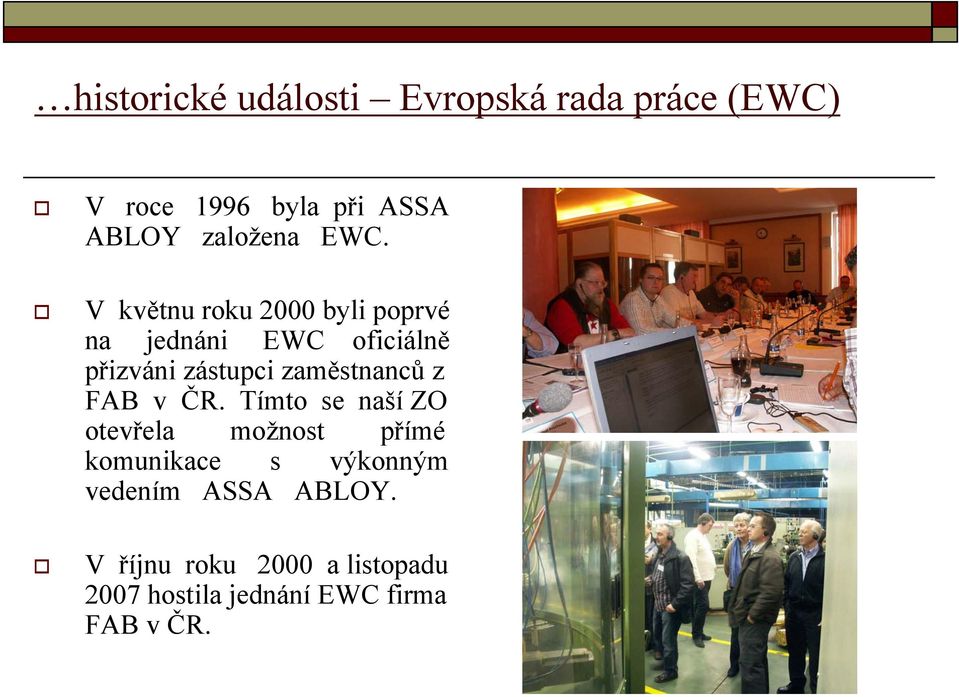 V květnu roku 2000 byli poprvé na jednáni EWC oficiálně přizváni zástupci zaměstnanců