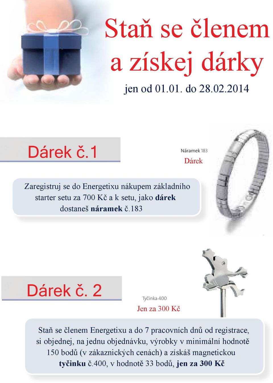 dostaneš náramek č.183 Dárek č.